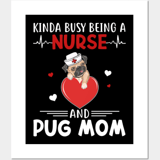 Kinda Busy Being A Nurse And Pug Mom Posters and Art